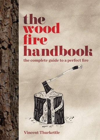 Wood Fire Handbook: Complete Guide to the Perfect Fire